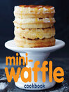 Cover image for Mini-Waffle Cookbook